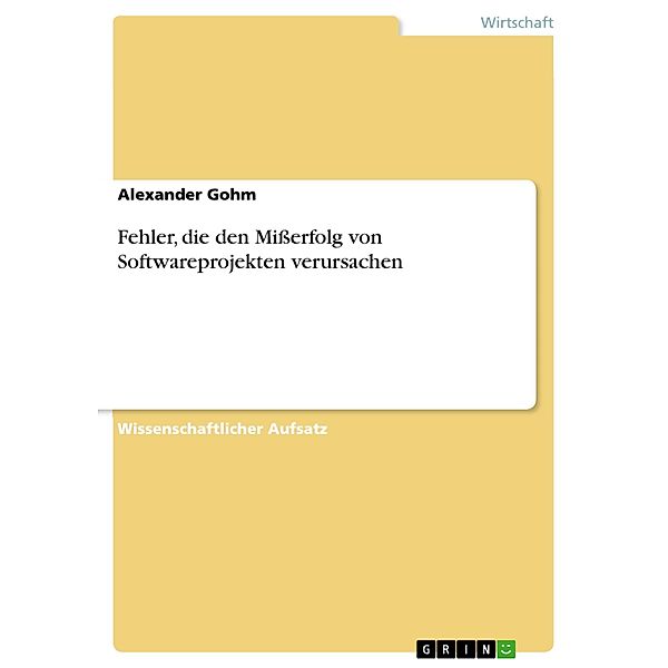 Fehler, die den Mißerfolg von Softwareprojekten verursachen, Alexander Gohm