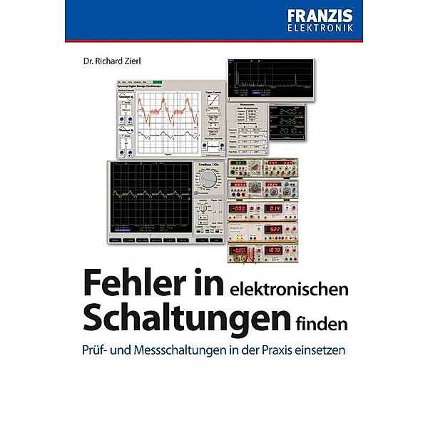 Fehler in elektronischen Schaltungen finden / Elektronik, Richard Zierl