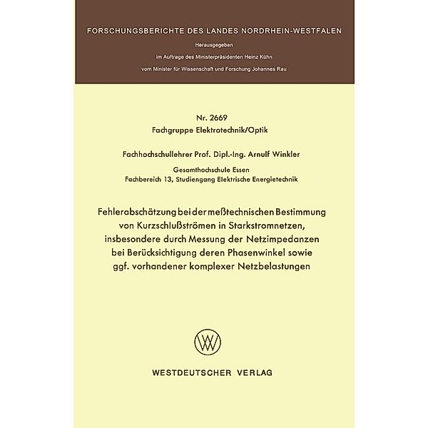 Fehlerabschätzung bei der meßtechnischen Bestimmung von Kurzschlußströmen in Starkstromnetzen, insbesondere durch Messung der Netzimpedanzen bei Berücksichtigung deren Phasenwinkel sowie ggf. vorhandener komplexer Netzbelastungen / Forschungsberichte des Landes Nordrhein-Westfalen, Arnulf Winkler