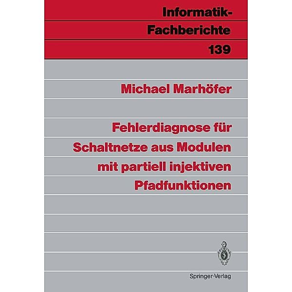 Fehlerdiagnose für Schaltnetze aus Modulen mit partiell injektiven Pfadfunktionen / Informatik-Fachberichte Bd.139, Michael Marhöfer