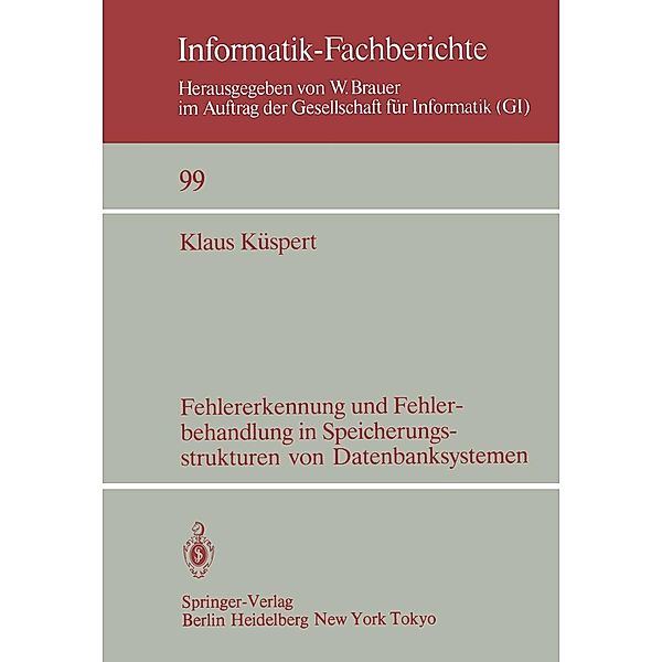 Fehlererkennung und Fehlerbehandlung in Speicherungsstrukturen von Datenbanksystemen / Informatik-Fachberichte Bd.99, Klaus Küspert