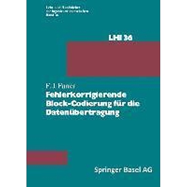 Fehlerkorrigierende Block-Codierung für die Datenübertragung / Lehr- und Handbücher der Ingenieurwissenschaften Bd.36, F. J. Furrer