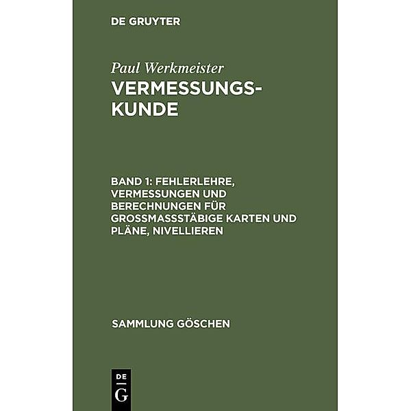 Fehlerlehre, Vermessungen und Berechnungen für grossmassstäbige Karten und Pläne, Nivellieren / Sammlung Göschen Bd.2160, Paul Werkmeister
