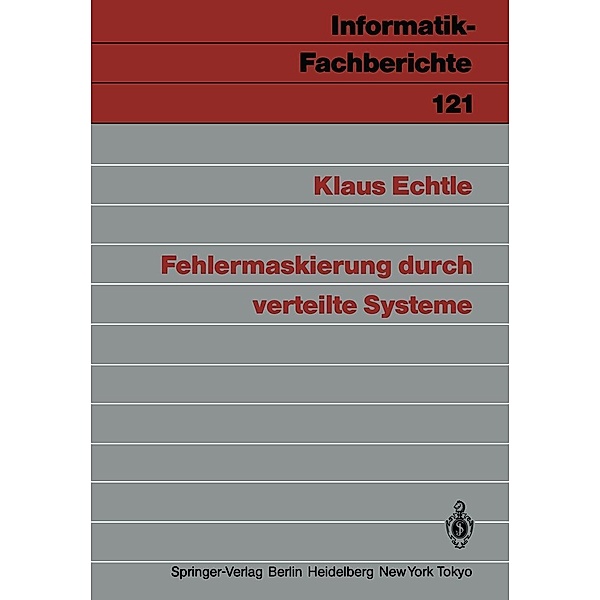 Fehlermaskierung durch verteilte Systeme / Informatik-Fachberichte Bd.121, Klaus Echtle
