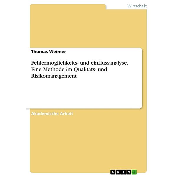 Fehlermöglichkeits- und einflussanalyse. Eine Methode im Qualitäts- und Risikomanagement, Thomas Weimer