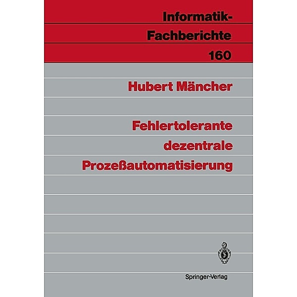Fehlertolerante dezentrale Prozeßautomatisierung / Informatik-Fachberichte Bd.160, Hubert Mäncher