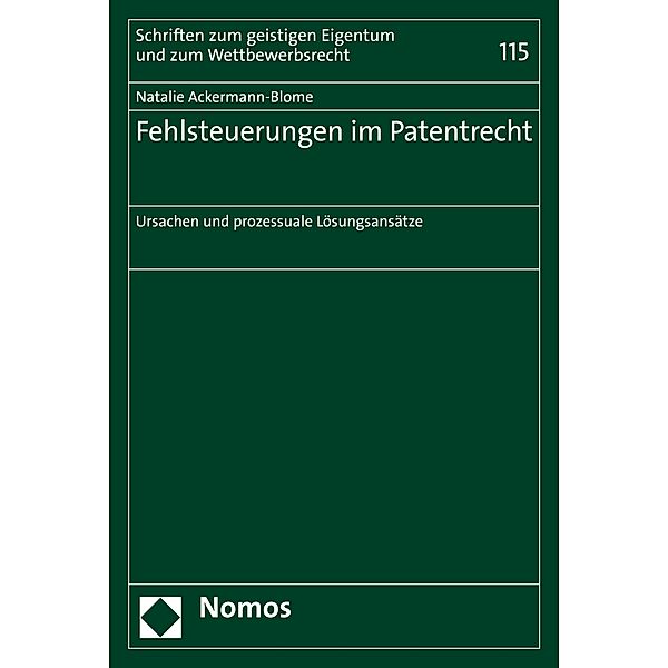 Fehlsteuerungen im Patentrecht / Schriften zum geistigen Eigentum und zum Wettbewerbsrecht Bd.115, Natalie Ackermann-Blome