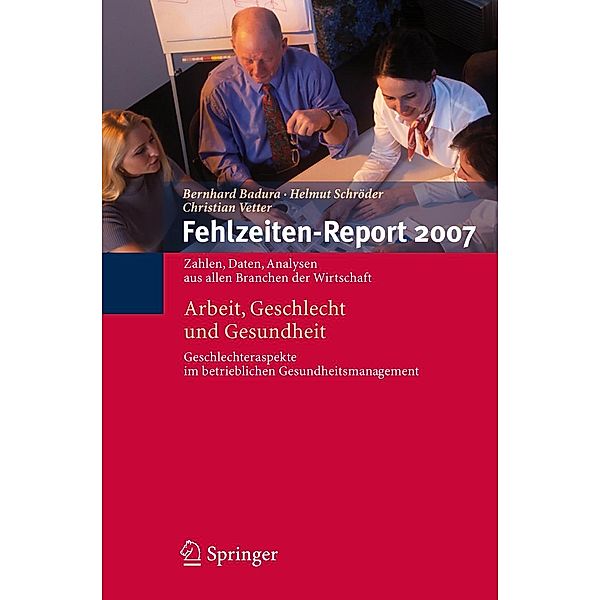 Fehlzeiten-Report 2007 / Fehlzeiten-Report Bd.2007, Bernhard Badura, Christian Vetter, Helmut Schröder