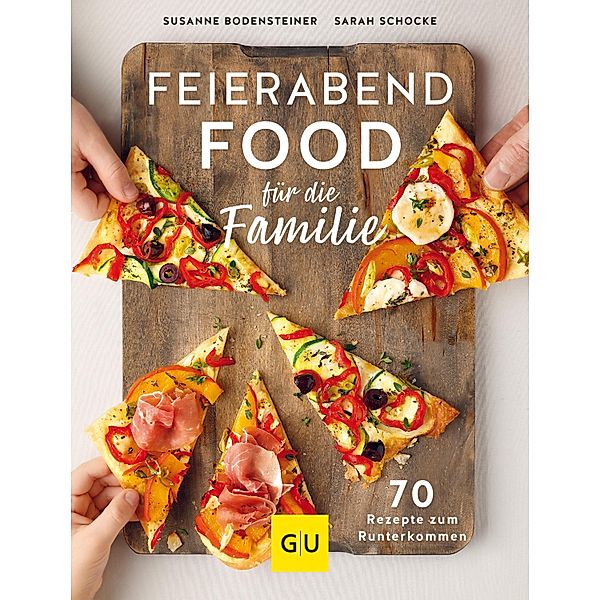 Feierabendfood für die Familie / GU Themenkochbuch, Susanne Bodensteiner, Sarah Schocke