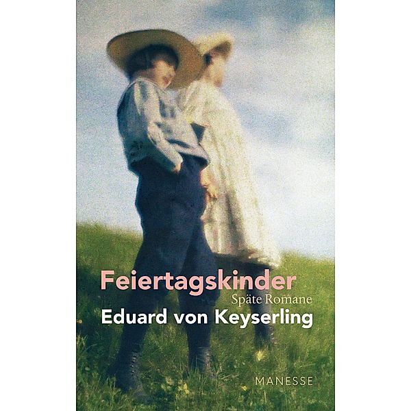 Feiertagskinder - Späte Romane / Schwabinger Ausgabe Bd.2, Eduard von Keyserling
