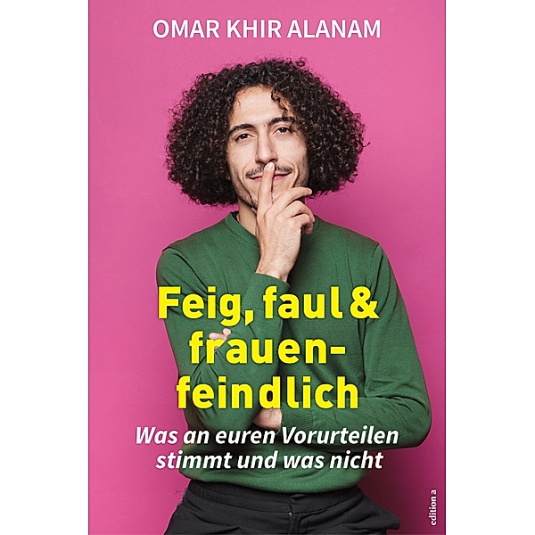 Feig, faul und frauenfeindlich, Omar Khir Alanam