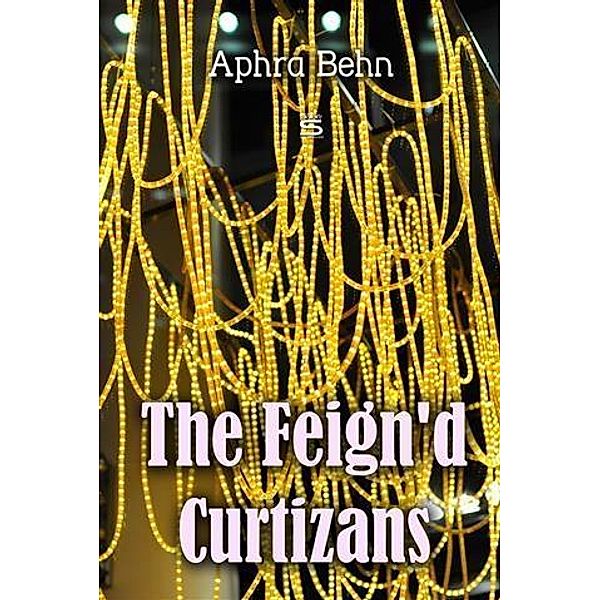 Feign'd Curtizans, Aphra Behn