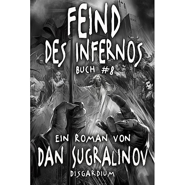 Feind des Infernos (Disgardium Buch #8): LitRPG-Serie / Disgardium Bd.8, Dan Sugralinov