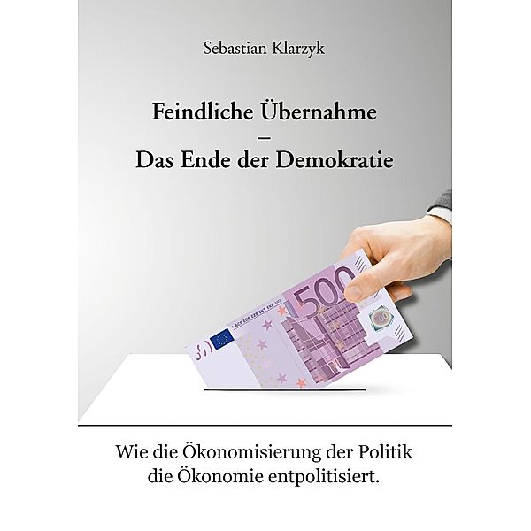 Feindliche Übernahme - Das Ende der Demokratie, Sebastian Klarzyk