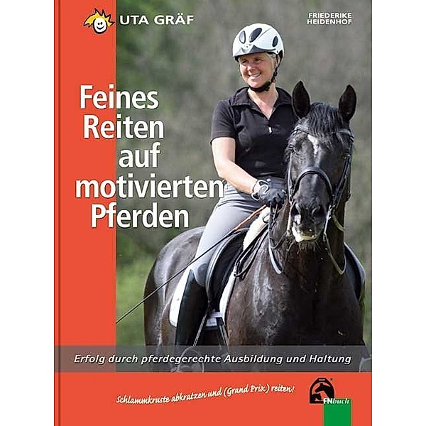 Feines Reiten auf motivierten Pferden, Uta Gräf, Friederike Heidenhof