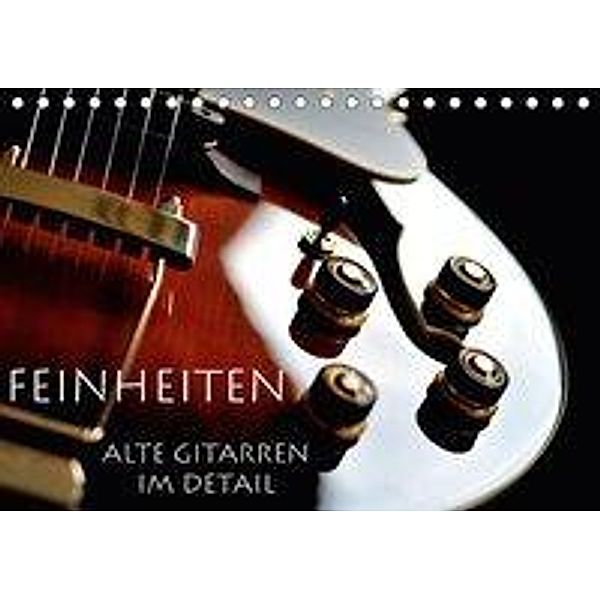 Feinheiten - Alte Gitarren im Detail (Tischkalender 2017 DIN A5 quer), Lars Tuchel