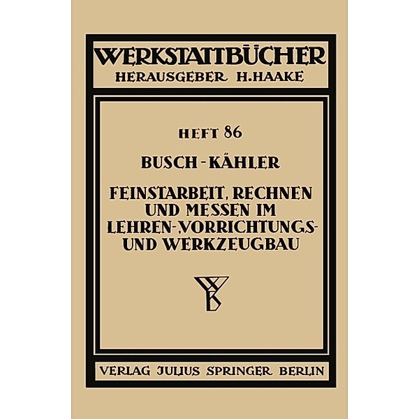 Feinstarbeit, Rechnen und Messen im Lehren-, Vorrichtungs- und Werkzeugbau / Werkstattbücher Bd.86, Ernst Busch, Fritz Kähler