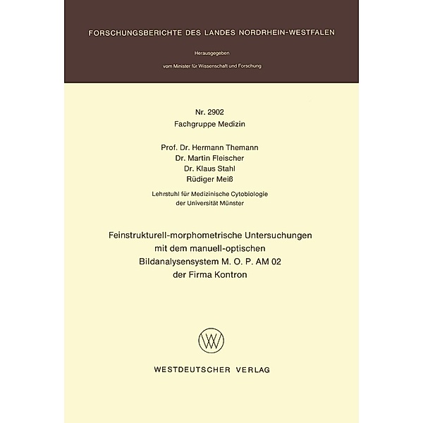 Feinstrukturell-morphometrische Untersuchungen mit dem manuell-optischen Bildanalysensystem M.O.P AM 02 der Firma Kontron / Forschungsberichte des Landes Nordrhein-Westfalen Bd.2902