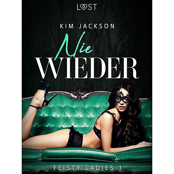 Feisty ladies 1: Nie wieder / The Fiesty Ladies Bd.1, Kim Jackson