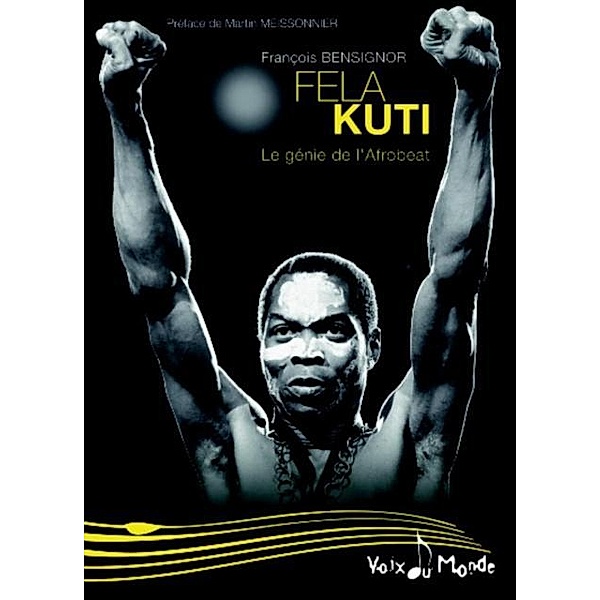 Fela Kuti : Le genie de l'Afrobeat / Voix du monde, Francois Bensignor