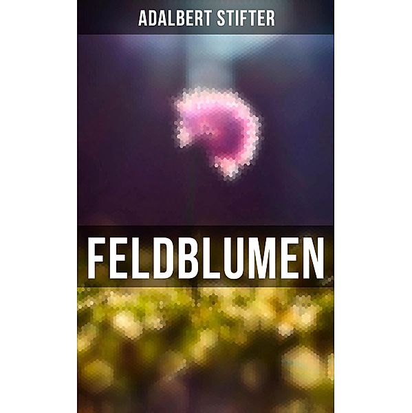 Feldblumen, Adalbert Stifter