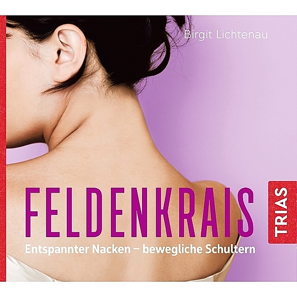 Feldenkrais: Entspannter Nacken - bewegliche Schultern,1 Audio-CD, Birgit Lichtenau