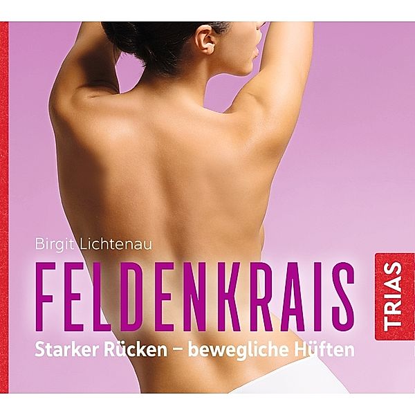 Feldenkrais: Starker Rücken - bewegliche Hüften (Hörbuch),1 Audio-CD, Birgit Lichtenau