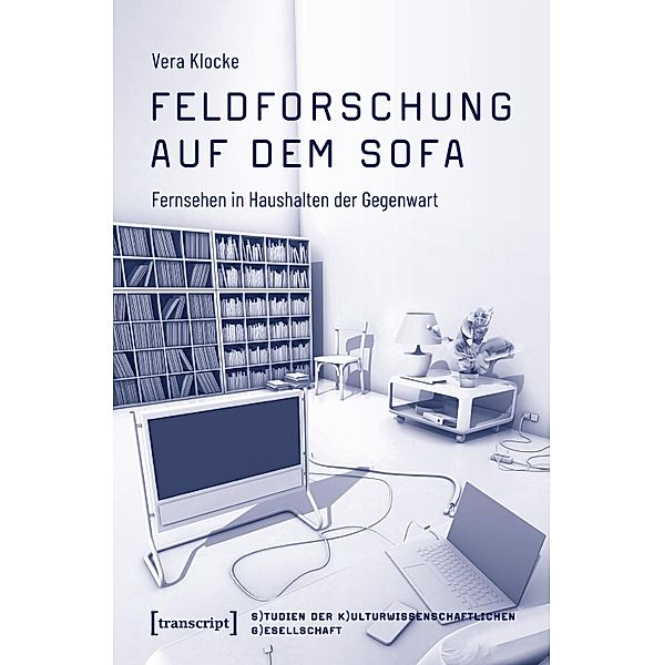 Feldforschung auf dem Sofa / Studien der Kulturwissenschaftlichen Gesellschaft Bd.4, Vera Klocke
