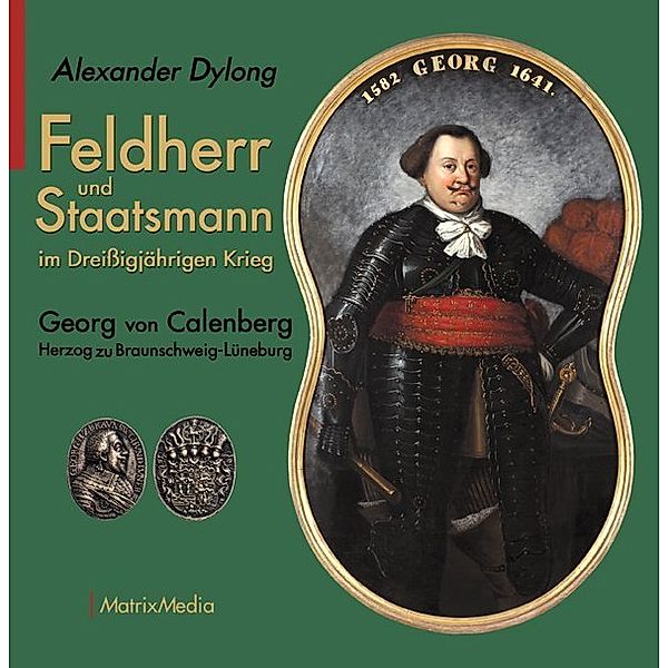 Feldherr und Staatsmann im Dreißigjährigen Krieg, Alexander Dylong