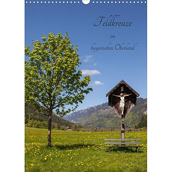 Feldkreuze im bayerischen Oberland (Wandkalender 2022 DIN A3 hoch), Andreas Müller