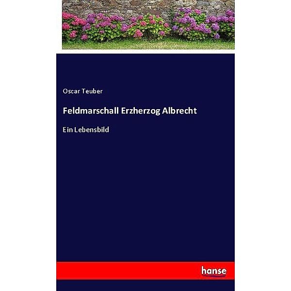 Feldmarschall Erzherzog Albrecht, Oscar Teuber