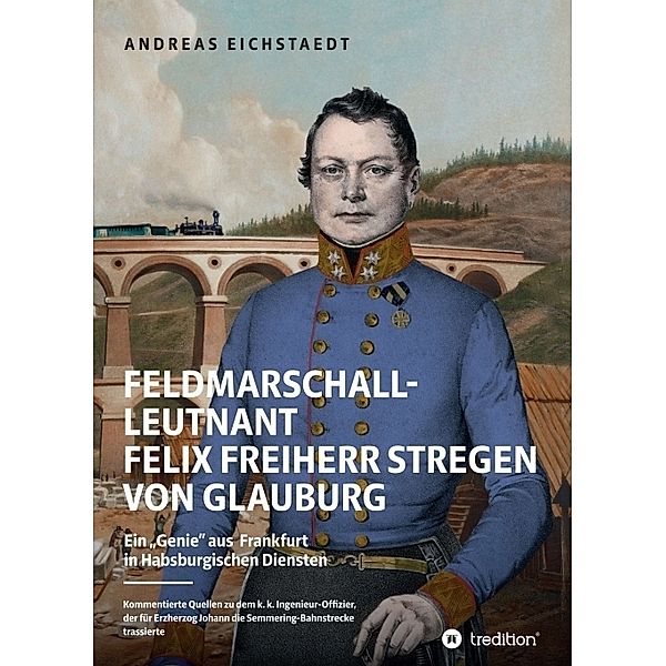 Feldmarschall-Leutnant Felix Freiherr Stregen von Glauburg, Andreas Eichstaedt