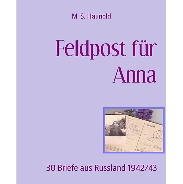 Feldpost für Anna, M. S. Haunold