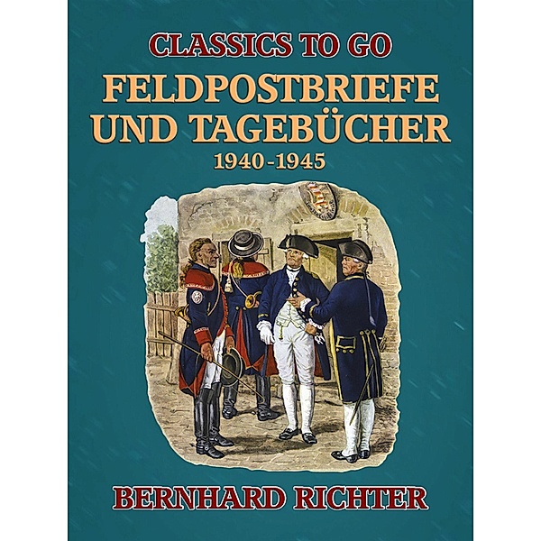 Feldpostbriefe und Tagebücher - 1940-1945, Bernhard Richter