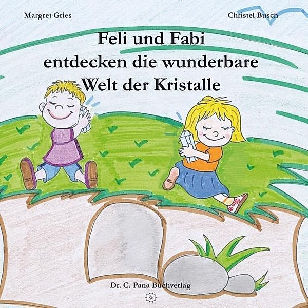 Feli und Fabi entdecken die wunderbare Welt der Kristalle, Margret Gries, Christel Busch