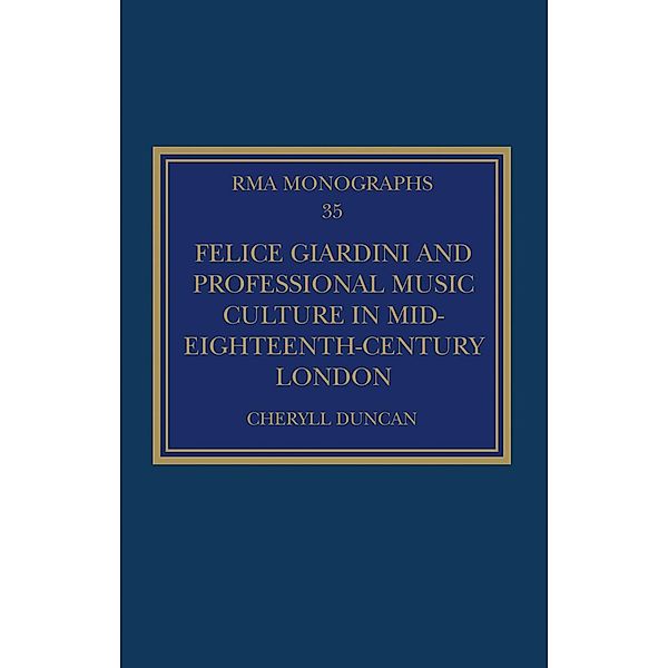 Felice Giardini and Professional Music Culture in Mid-Eighteenth-Century London, Cheryll Duncan