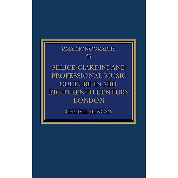 Felice Giardini and Professional Music Culture in Mid-Eighteenth-Century London, Cheryll Duncan