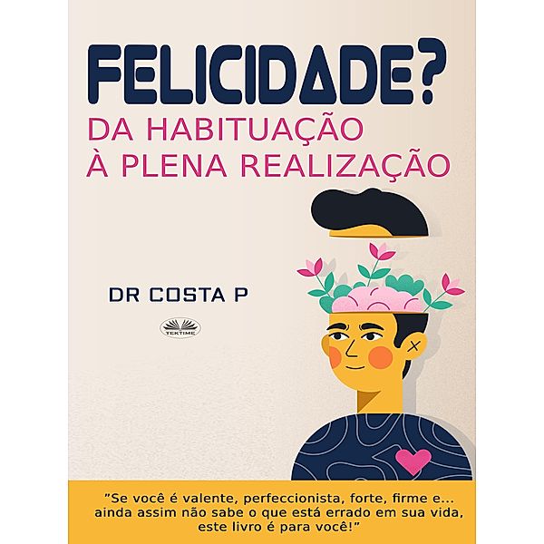 Felicidade? Da Habituação À Plena Realização, P. Costa