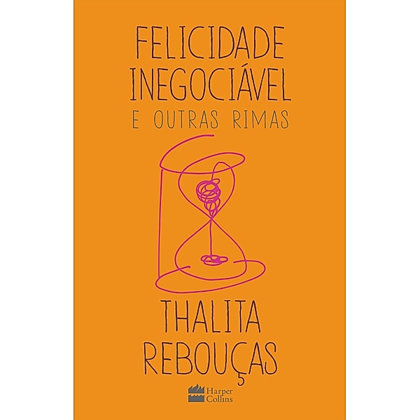 Felicidade inegociável e outras rimas - O primeiro livro de não ficção de Thalita Rebouças, Thalita Rebouças