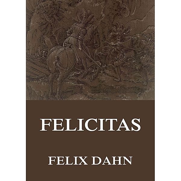 Felicitas, Felix Dahn