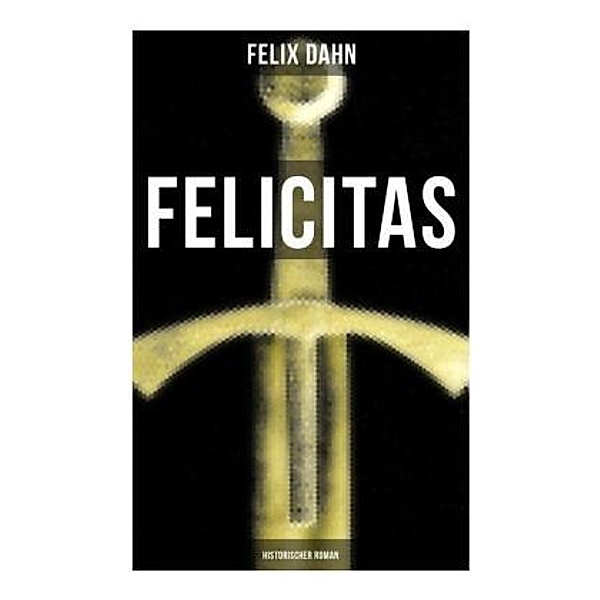 FELICITAS (Historischer Roman), Felix Dahn