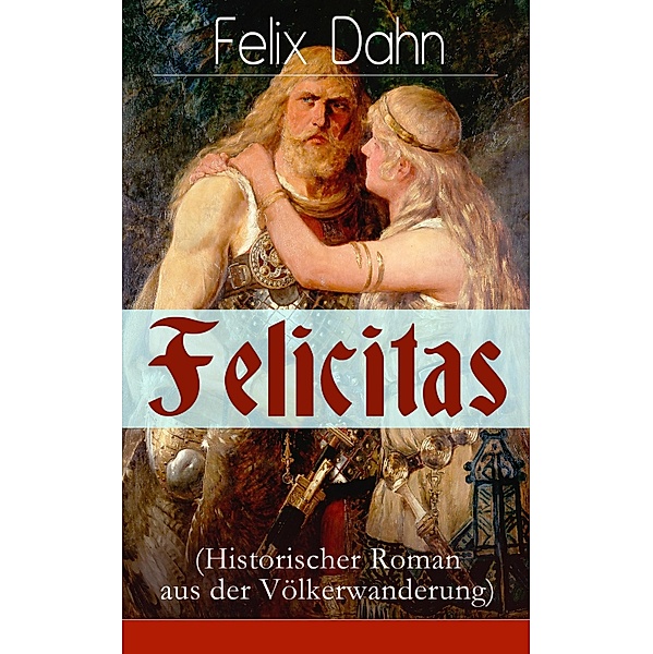 Felicitas (Historischer Roman aus der Völkerwanderung), Felix Dahn