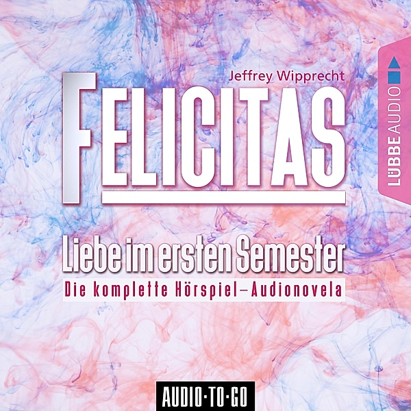Felicitas - Liebe im ersten Semester (Die komplette Hörspiel-Audionovela), Rs2, Jeffrey Wipprecht