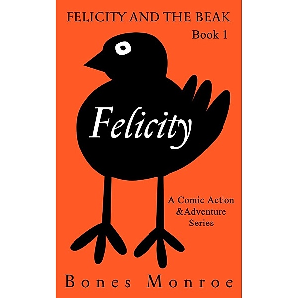 Felicity and the Beak: Felicity (Felicity and the Beak, #1), Bones Monroe
