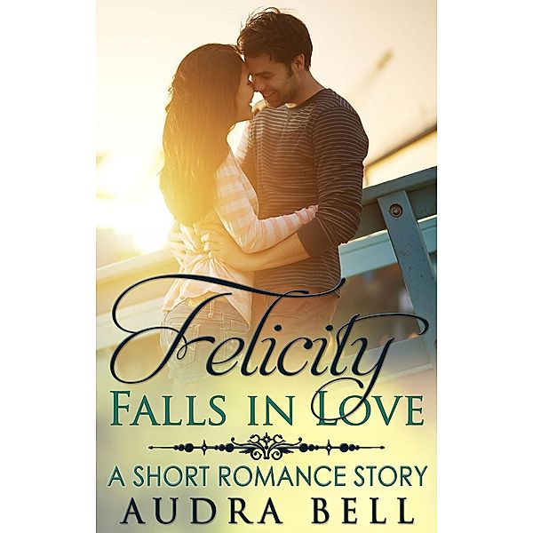 Felicity Falls in Love (The Love Series), Audra Bell