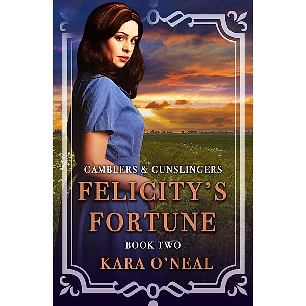 Felicity's Fortune (Gamblers & Gunslingers, #2) / Gamblers & Gunslingers, Kara O'Neal