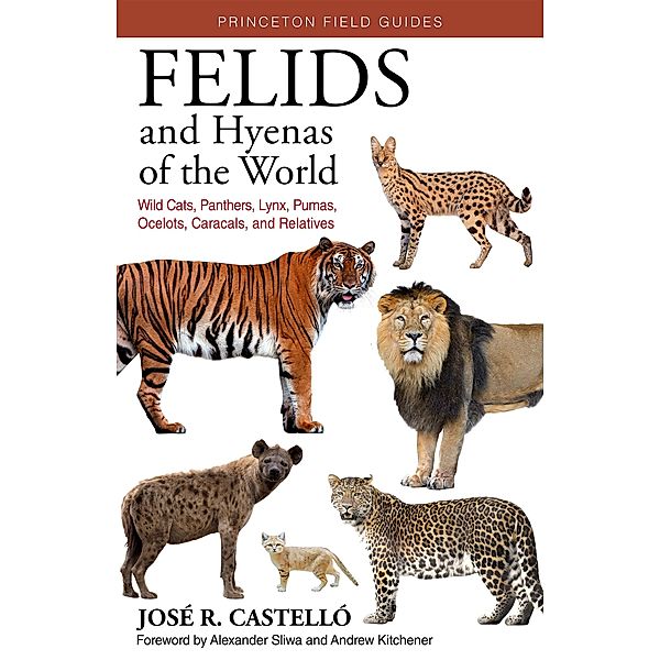 Felids and Hyenas of the World, José R. Castelló