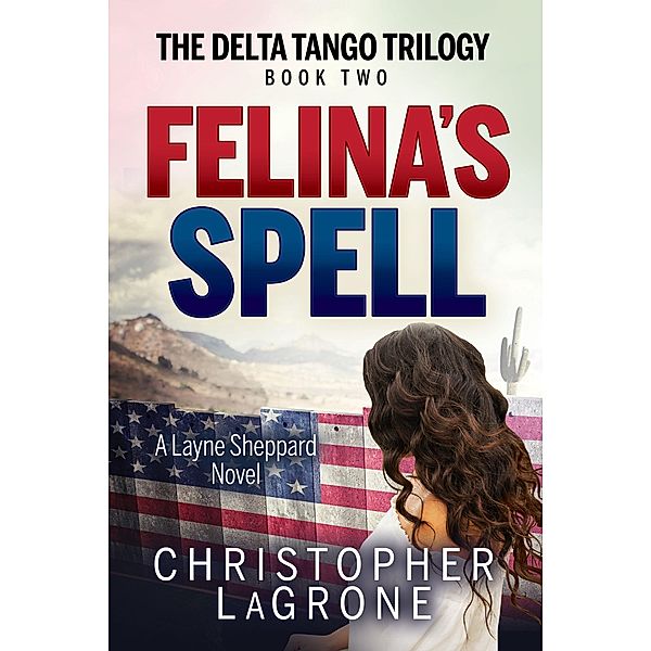 Felina's Spell / The Delta Tango Trilogy, Christopher LaGrone