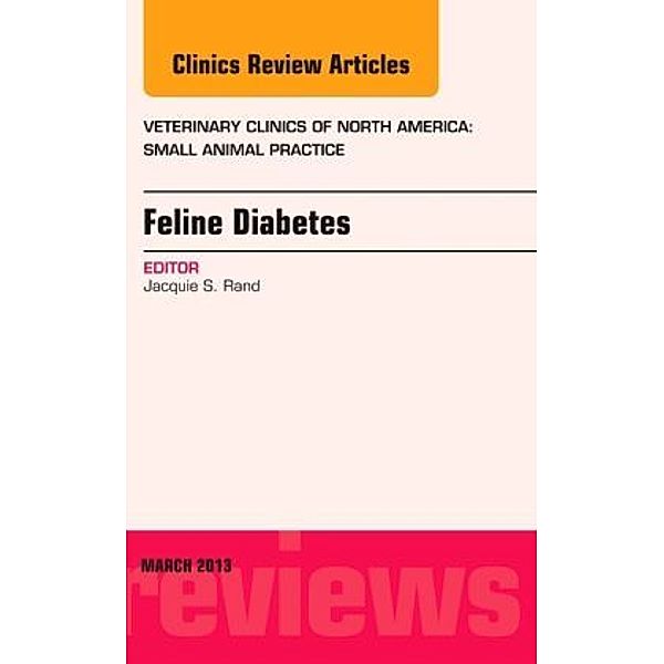 Feline Diabetes, An Issue of Veterinary Clinics: Small Animal Practice, Jacquie Rand