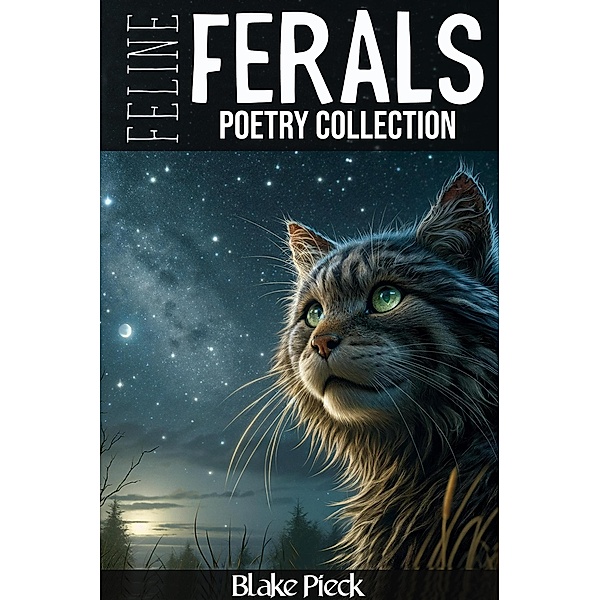 Feline Feral Poetry Collection (Brave Lines, #3) / Brave Lines, Blake Pieck